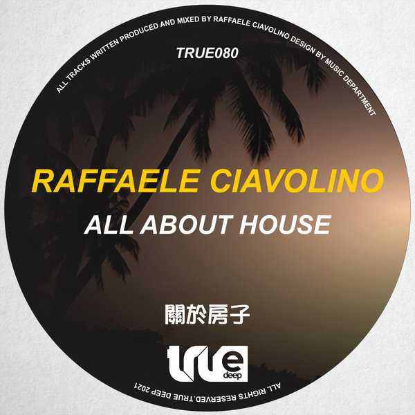 Raffaele Ciavolino - All About House [TRUE080]